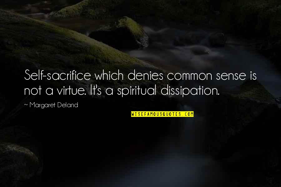 Denies Quotes By Margaret Deland: Self-sacrifice which denies common sense is not a