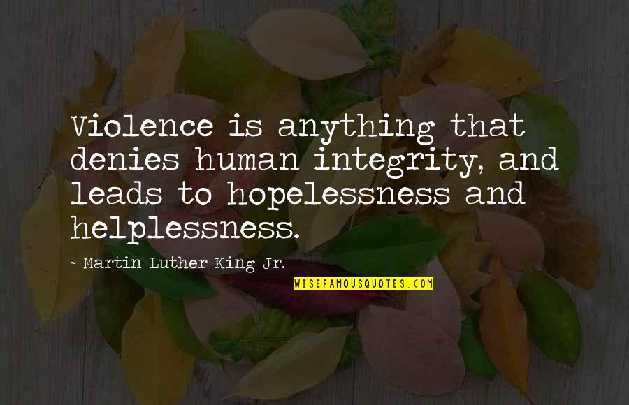 Denies Quotes By Martin Luther King Jr.: Violence is anything that denies human integrity, and Denies Quotes By Martin Luther King Jr.: Violence is anything that denies human integrity, and