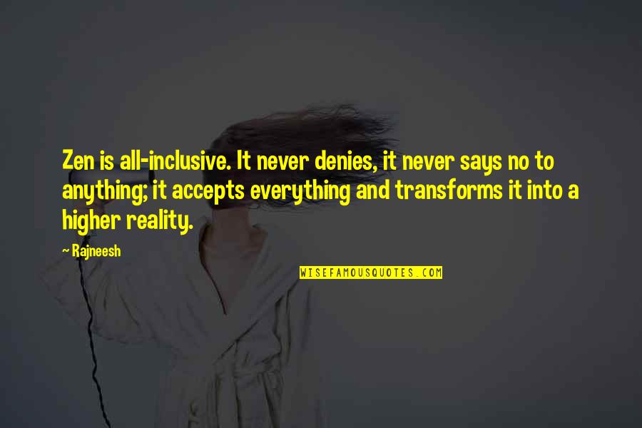Denies Quotes By Rajneesh: Zen is all-inclusive. It never denies, it never Denies Quotes By Rajneesh: Zen is all-inclusive. It never denies, it never