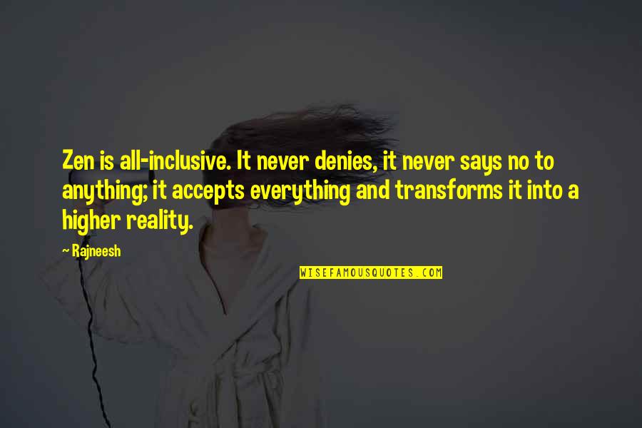 Denies Quotes By Rajneesh: Zen is all-inclusive. It never denies, it never