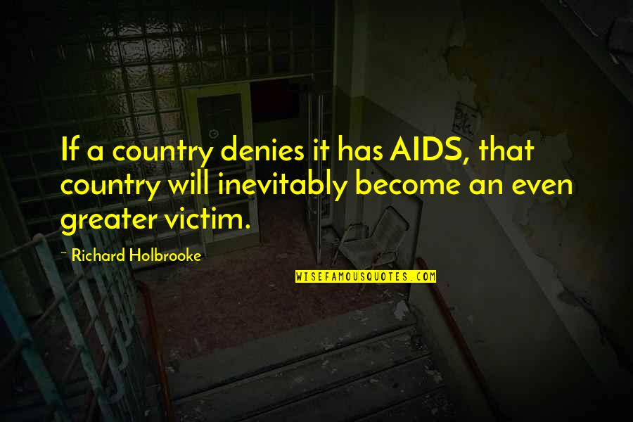 Denies Quotes By Richard Holbrooke: If a country denies it has AIDS, that Denies Quotes By Richard Holbrooke: If a country denies it has AIDS, that