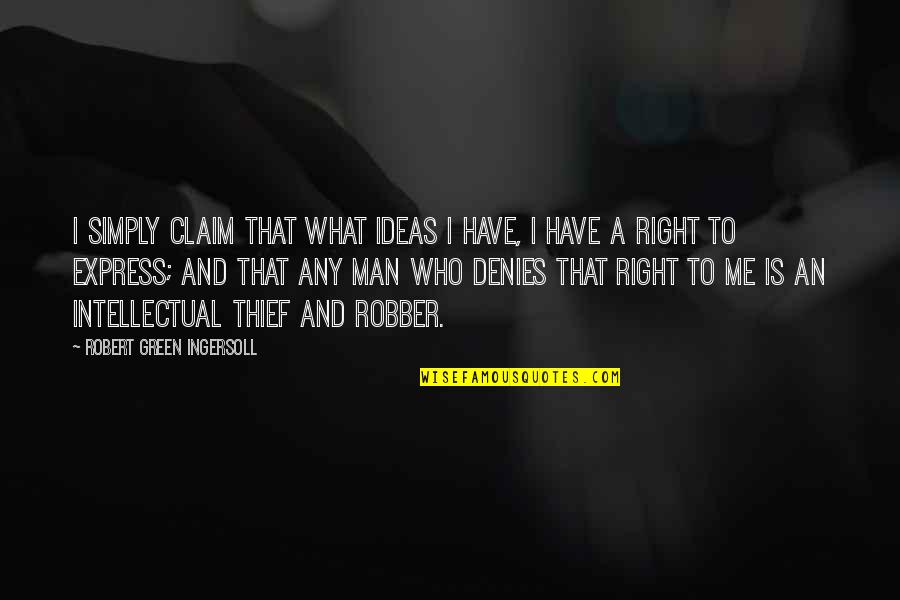 Denies Quotes By Robert Green Ingersoll: I simply claim that what ideas I have, Denies Quotes By Robert Green Ingersoll: I simply claim that what ideas I have,