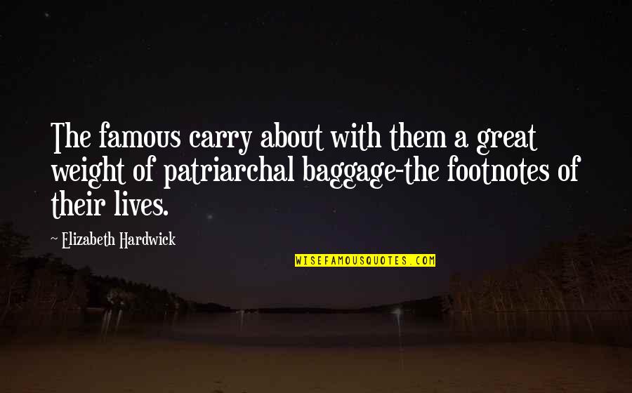 Denigrante Significado Quotes By Elizabeth Hardwick: The famous carry about with them a great Denigrante Significado Quotes By Elizabeth Hardwick: The famous carry about with them a great