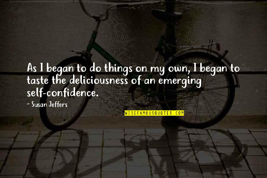Denigrates Quotes By Susan Jeffers: As I began to do things on my