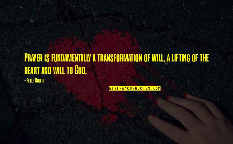 Denigris1889 Quotes By Peter Kreeft: Prayer is fundamentally a transformation of will, a