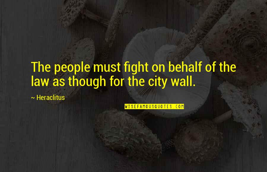 Denilac Quotes By Heraclitus: The people must fight on behalf of the