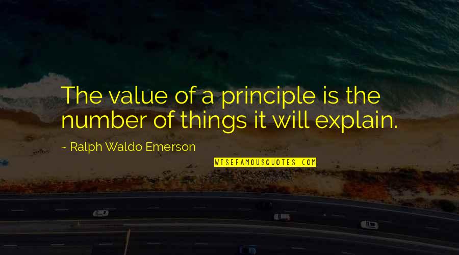 Denilac Quotes By Ralph Waldo Emerson: The value of a principle is the number