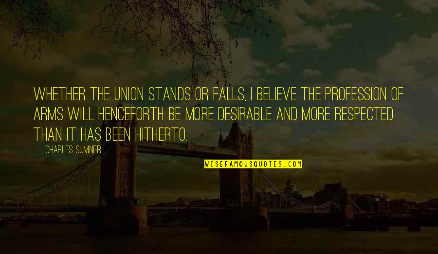 Denim Jacket Quote Quotes By Charles Sumner: Whether the Union stands or falls, I believe