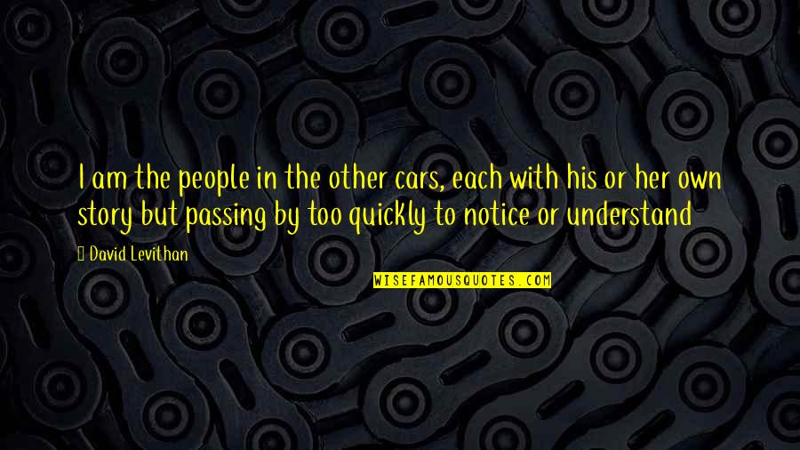 Denim Love Quotes By David Levithan: I am the people in the other cars,