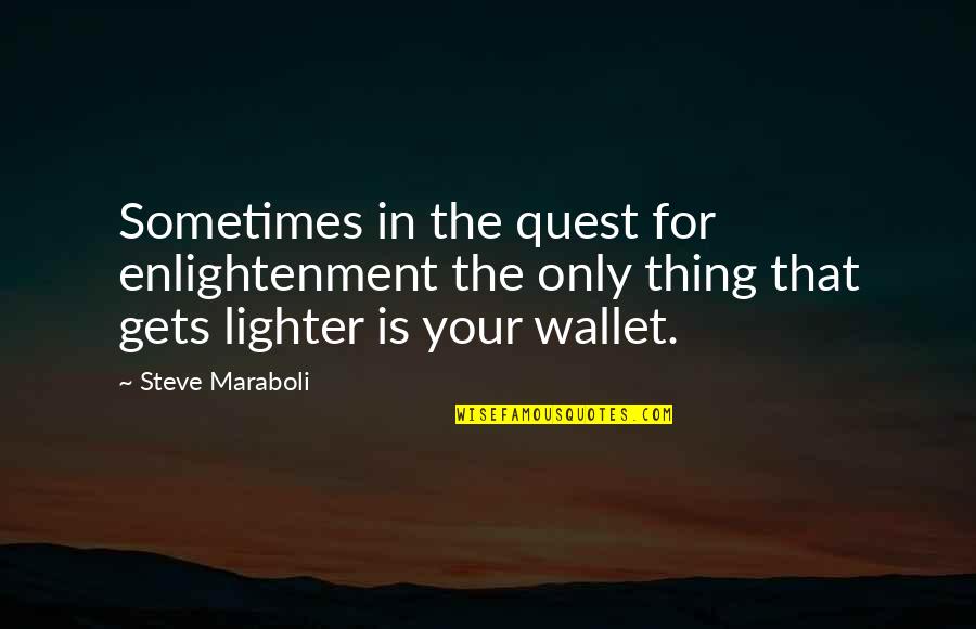 Denim Lovers Quotes By Steve Maraboli: Sometimes in the quest for enlightenment the only