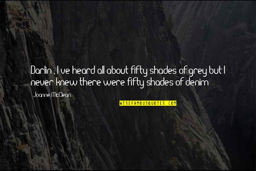 Denim Quotes By Joanne McClean: Darlin', I've heard all about fifty shades of