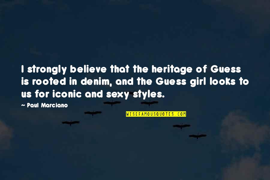 Denim Quotes By Paul Marciano: I strongly believe that the heritage of Guess