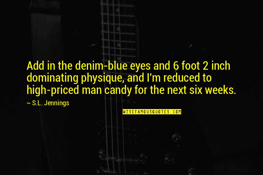 Denim Quotes By S.L. Jennings: Add in the denim-blue eyes and 6 foot