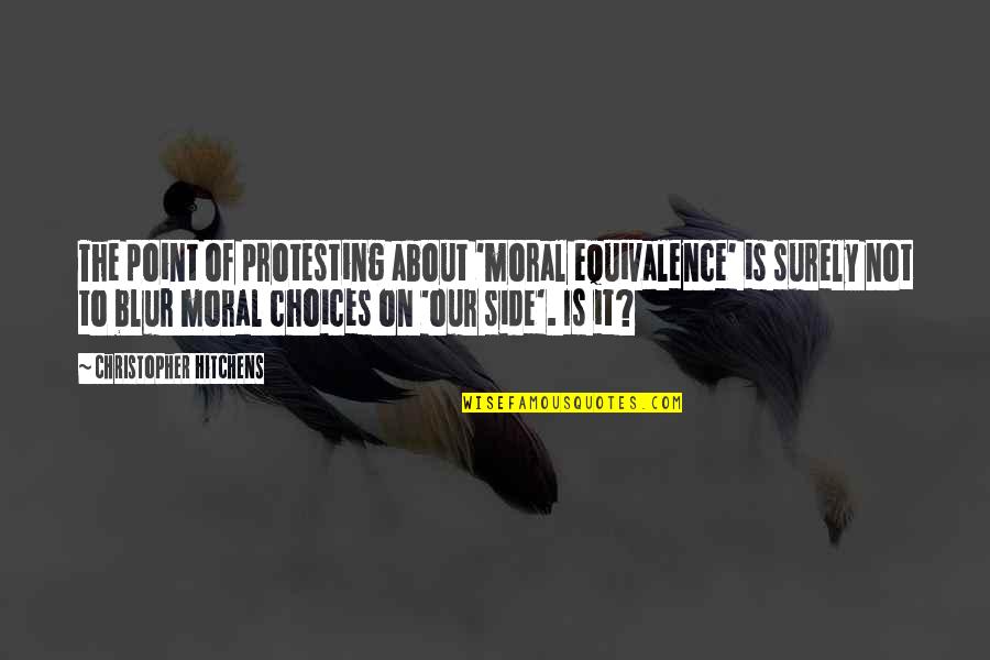 Denim Quotes Quotes By Christopher Hitchens: The point of protesting about 'moral equivalence' is