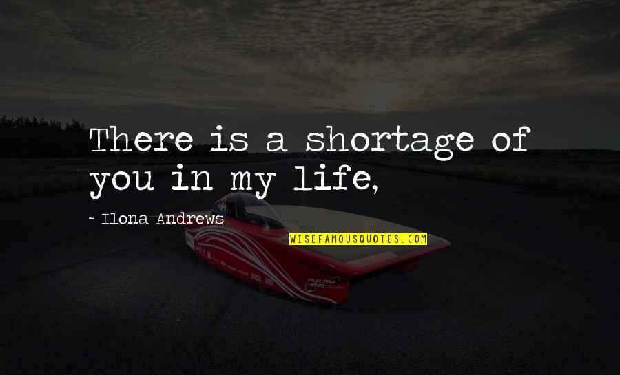 Denim Quotes Quotes By Ilona Andrews: There is a shortage of you in my