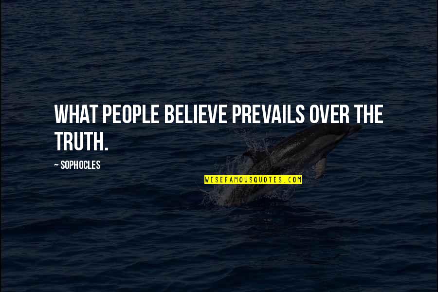 Denim Shorts Quotes By Sophocles: What people believe prevails over the truth.