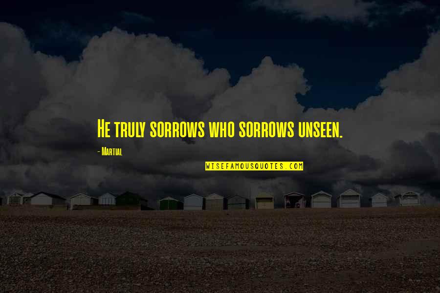 Denim Skirt Quotes By Martial: He truly sorrows who sorrows unseen.
