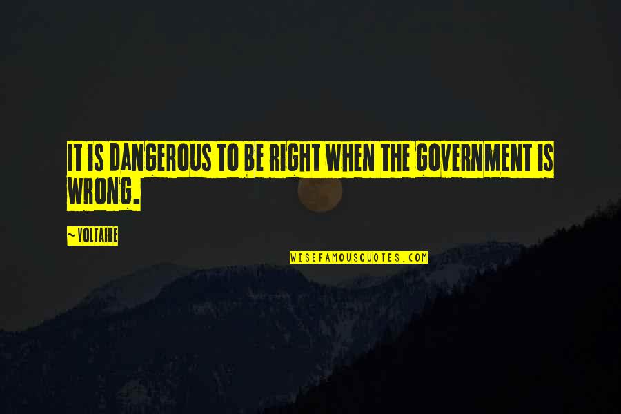 Deninnos Quotes By Voltaire: It is dangerous to be right when the