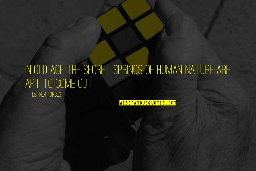 Denipitiye Quotes By Esther Forbes: In old age the secret springs of human
