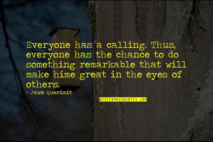 Denipitiye Quotes By Jawe Querimit: Everyone has a calling. Thus, everyone has the