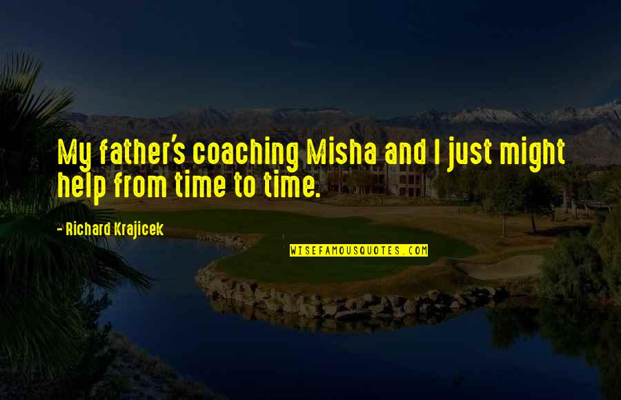 Denis De Rougemont Quotes By Richard Krajicek: My father's coaching Misha and I just might Denis De Rougemont Quotes By Richard Krajicek: My father's coaching Misha and I just might