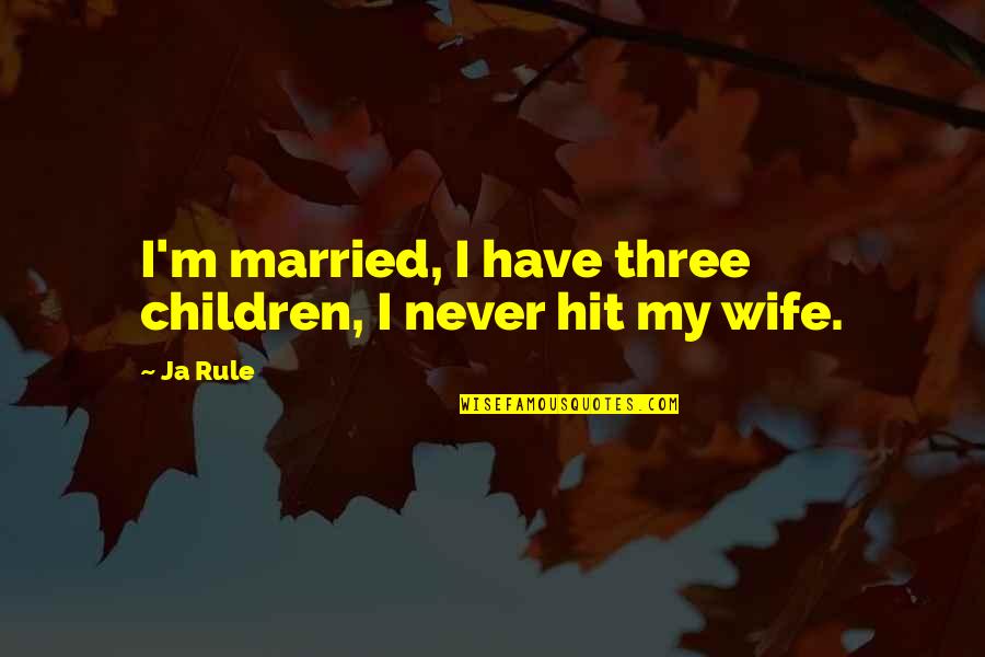 Denis Diderot Enlightenment Quotes By Ja Rule: I'm married, I have three children, I never
