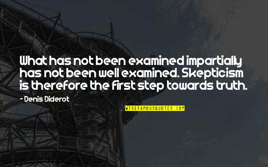 Denis Diderot Quotes By Denis Diderot: What has not been examined impartially has not