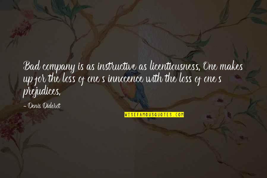 Denis Diderot Quotes By Denis Diderot: Bad company is as instructive as licentiousness. One