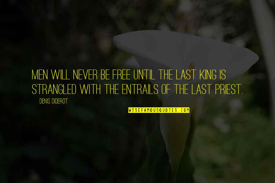 Denis Diderot Quotes By Denis Diderot: Men will never be free until the last