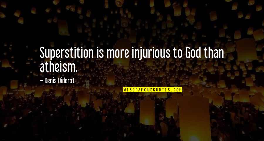 Denis Diderot Quotes By Denis Diderot: Superstition is more injurious to God than atheism.