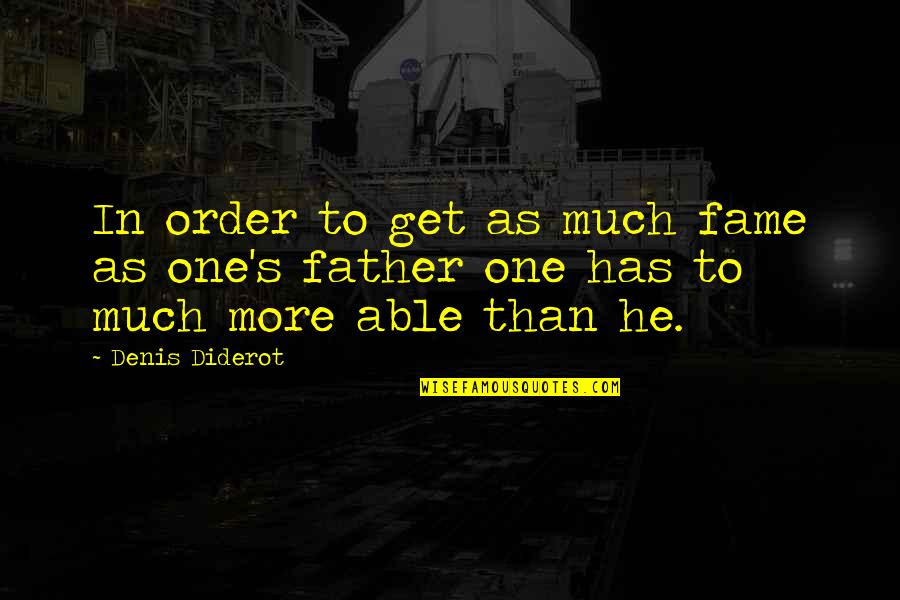 Denis Diderot Quotes By Denis Diderot: In order to get as much fame as