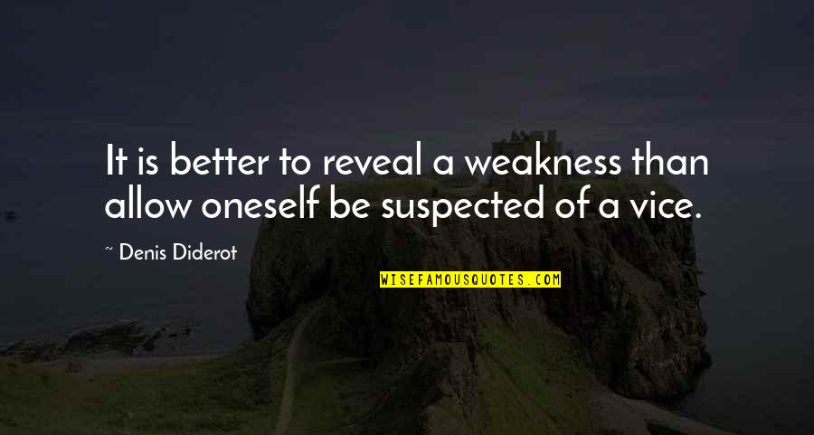 Denis Diderot Quotes By Denis Diderot: It is better to reveal a weakness than