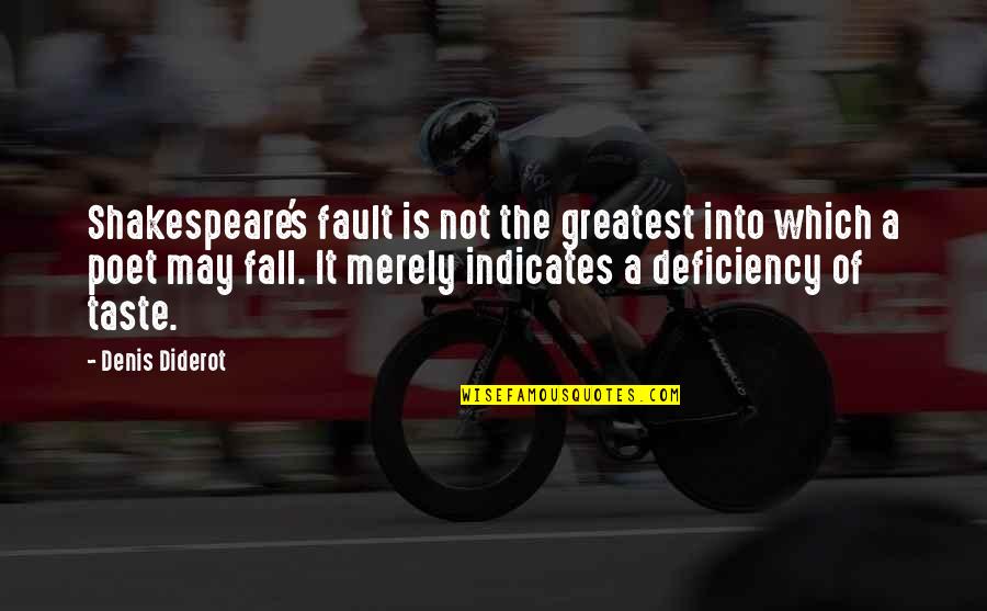 Denis Diderot Quotes By Denis Diderot: Shakespeare's fault is not the greatest into which