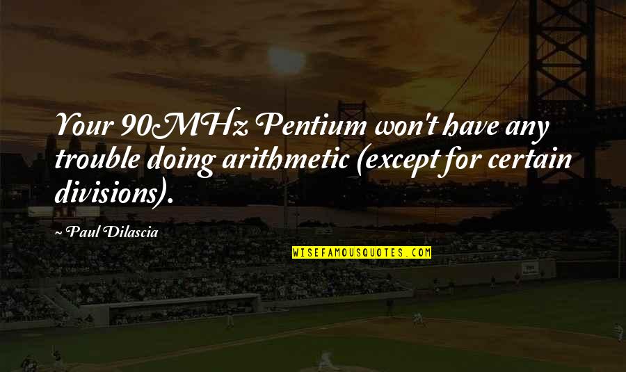 Denis Irwin Quotes By Paul Dilascia: Your 90MHz Pentium won't have any trouble doing