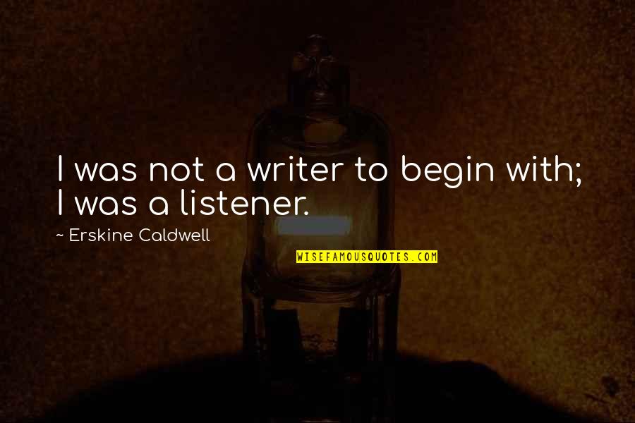 Denis Johnson Train Dreams Quotes By Erskine Caldwell: I was not a writer to begin with;