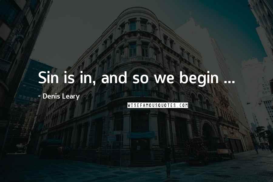 Denis Leary quotes: Sin is in, and so we begin ...