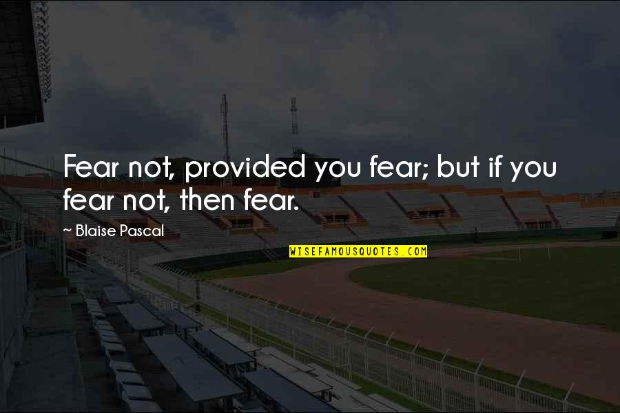 Denis Lemieux Quotes By Blaise Pascal: Fear not, provided you fear; but if you