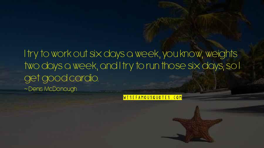 Denis Mcdonough Quotes By Denis McDonough: I try to work out six days a Denis Mcdonough Quotes By Denis McDonough: I try to work out six days a