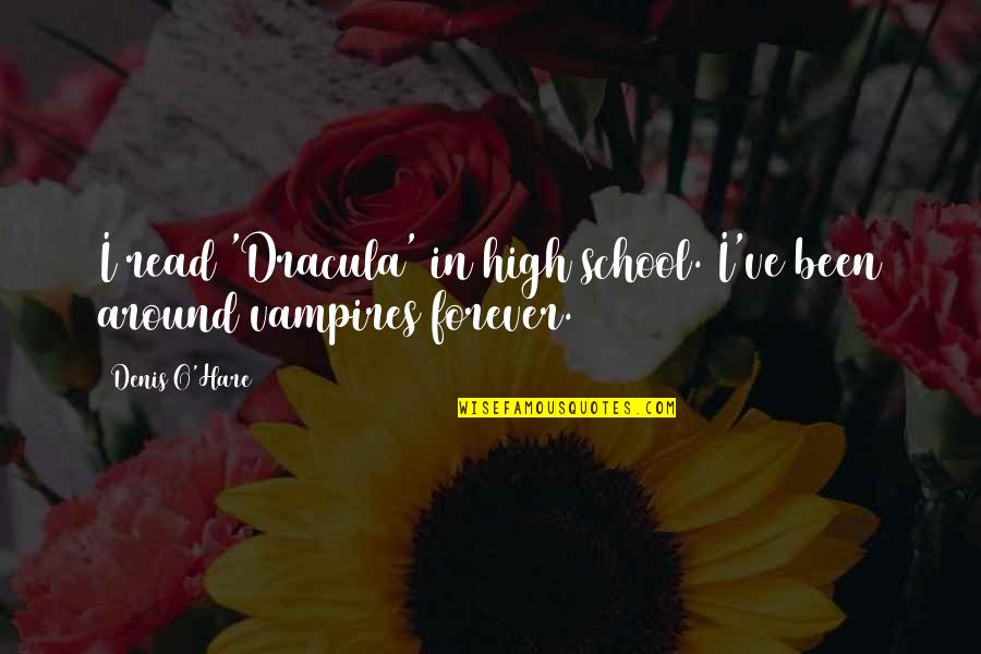 Denis O'hare Quotes By Denis O'Hare: I read 'Dracula' in high school. I've been