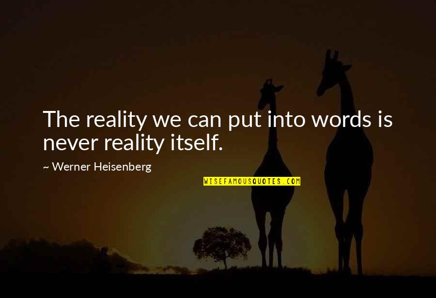 Denis Parsons Burkitt Quotes By Werner Heisenberg: The reality we can put into words is