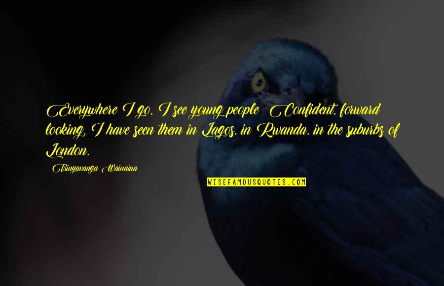 Denis Peloton Quotes By Binyavanga Wainaina: Everywhere I go, I see young people: Confident, Denis Peloton Quotes By Binyavanga Wainaina: Everywhere I go, I see young people: Confident,