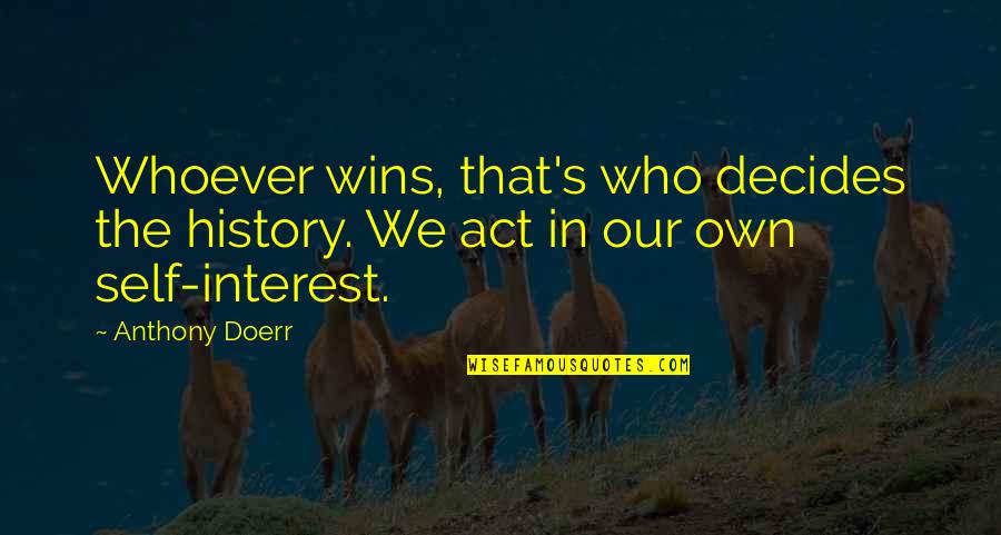 Denis Waitley Motivational Quotes By Anthony Doerr: Whoever wins, that's who decides the history. We