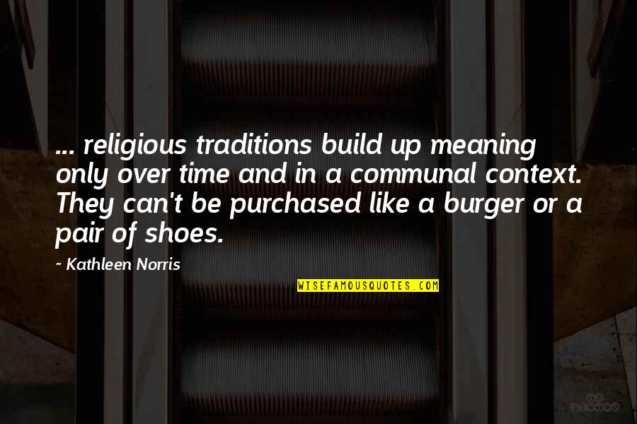 Denis Waitley Motivational Quotes By Kathleen Norris: ... religious traditions build up meaning only over