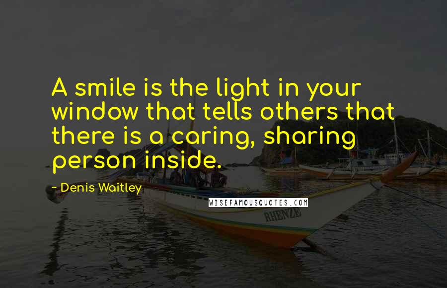 Denis Waitley quotes: A smile is the light in your window that tells others that there is a caring, sharing person inside.