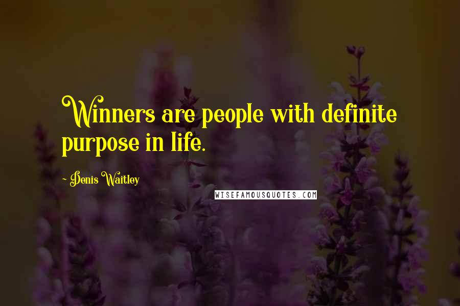 Denis Waitley quotes: Winners are people with definite purpose in life.