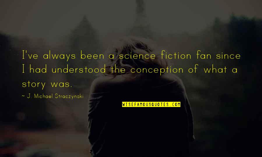 Denisa Sakova Quotes By J. Michael Straczynski: I've always been a science fiction fan since Denisa Sakova Quotes By J. Michael Straczynski: I've always been a science fiction fan since