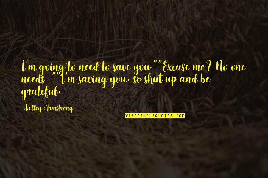 Denisa Sakova Quotes By Kelley Armstrong: I'm going to need to save you.""Excuse me? Denisa Sakova Quotes By Kelley Armstrong: I'm going to need to save you.""Excuse me?