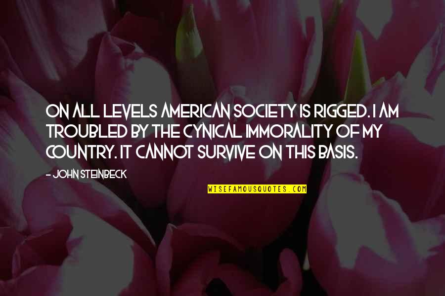 Denisas Kolomyckis Quotes By John Steinbeck: On all levels American society is rigged. I Denisas Kolomyckis Quotes By John Steinbeck: On all levels American society is rigged. I
