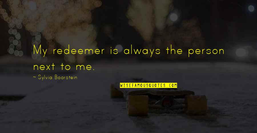 Denisas Kolomyckis Quotes By Sylvia Boorstein: My redeemer is always the person next to Denisas Kolomyckis Quotes By Sylvia Boorstein: My redeemer is always the person next to