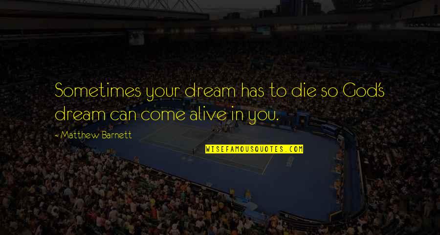 Denisco Concrete Quotes By Matthew Barnett: Sometimes your dream has to die so God's Denisco Concrete Quotes By Matthew Barnett: Sometimes your dream has to die so God's